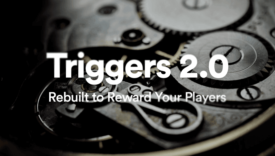 Introducing Triggers 2.0: Rebuilt to Reward Your Players hero image