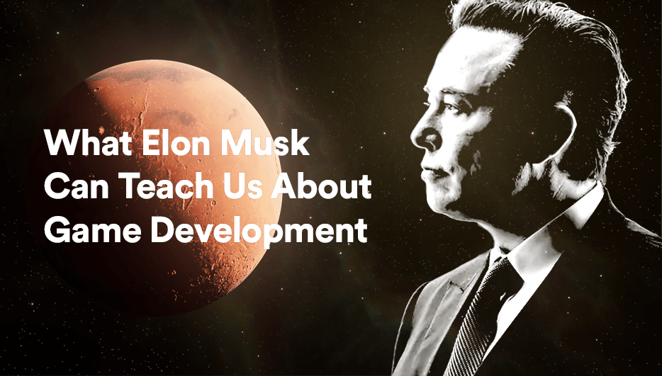 What Elon Musk Can Teach Us About Game Development hero image